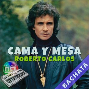 Cama y Mesa (Bachata) Roberto Carlos (AMR)